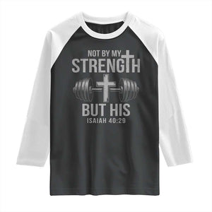 Not By My Strength But His Raglan Shirt Christian Workout Gym Bible Verse TS11 Black White Print Your Wear