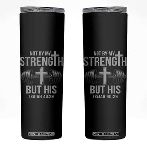 Not By My Strength But His Skinny Tumbler Christian Workout Gym Bible Verse TS11 Black Print Your Wear