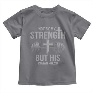 Not By My Strength But His Toddler T Shirt Christian Workout Gym Bible Verse TS11 Charcoal Print Your Wear