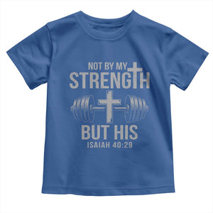 Not By My Strength But His Toddler T Shirt Christian Workout Gym Bible Verse TS11 Royal Blue Print Your Wear