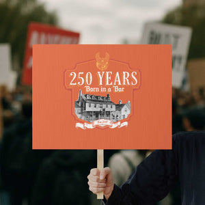 250 Years Born In A Bar Protest Sign 250th Birthday Military TS11 Horizontal 18" × 24" Orange Print Your Wear