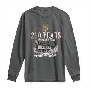 250 Years Born In A Bar Long Sleeve Shirt 250th Birthday Military TS11 Dark Heather Print Your Wear