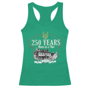 250 Years Born In A Bar Racerback Tank Top 250th Birthday Military TS11 Irish Green Print Your Wear