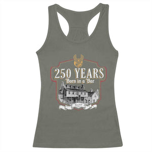 250 Years Born In A Bar Racerback Tank Top 250th Birthday Military TS11 Military Green Print Your Wear