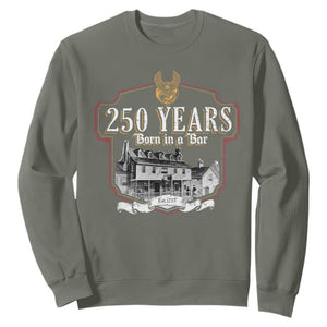 250 Years Born In A Bar Sweatshirt 250th Birthday Military TS11 Military Green Print Your Wear