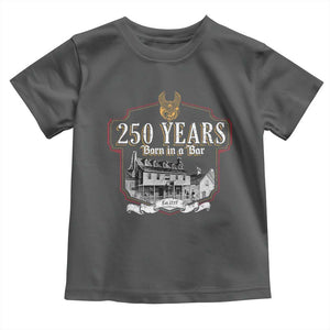250 Years Born In A Bar Toddler T Shirt 250th Birthday Military TS11 Dark Heather Print Your Wear