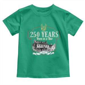 250 Years Born In A Bar Toddler T Shirt 250th Birthday Military TS11 Irish Green Print Your Wear