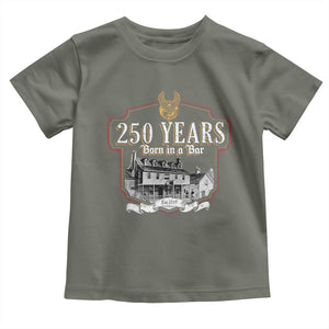 250 Years Born In A Bar Toddler T Shirt 250th Birthday Military TS11 Military Green Print Your Wear