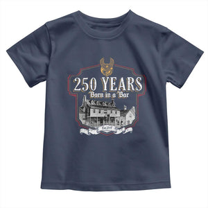 250 Years Born In A Bar Toddler T Shirt 250th Birthday Military TS11 Navy Print Your Wear