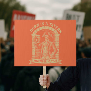 Funny Born In A Tavern Protest Sign 250th Birthday Military TS11 Horizontal 18" × 24" Orange Print Your Wear