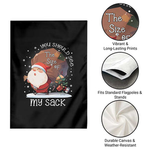 Funny Christmas Santa Garden Flag You Should See The Size Of My Sack Presents TS11 Print Your Wear
