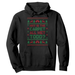 Why Is The Carpet All Wet Todd Christmas Movie Hoodie Funny Xmas Couple Matching TS11 Black Print Your Wear