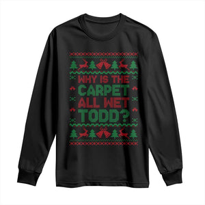 Why Is The Carpet All Wet Todd Christmas Movie Long Sleeve Shirt Funny Xmas Couple Matching TS11 Black Print Your Wear