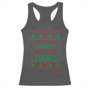 Why Is The Carpet All Wet Todd Christmas Movie Racerback Tank Top Funny Xmas Couple Matching TS11 Dark Heather Print Your Wear