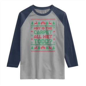 Why Is The Carpet All Wet Todd Christmas Movie Raglan Shirt Funny Xmas Couple Matching TS11 Sport Gray Navy Print Your Wear