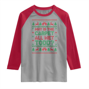 Why Is The Carpet All Wet Todd Christmas Movie Raglan Shirt Funny Xmas Couple Matching TS11 Sport Gray Red Print Your Wear