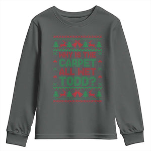 Why Is The Carpet All Wet Todd Christmas Movie Youth Sweatshirt Funny Xmas Couple Matching TS11 Dark Heather Print Your Wear