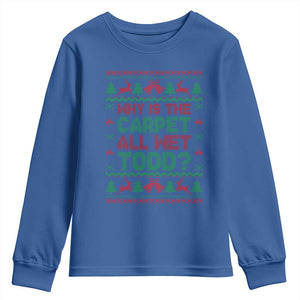 Why Is The Carpet All Wet Todd Christmas Movie Youth Sweatshirt Funny Xmas Couple Matching TS11 Royal Blue Print Your Wear