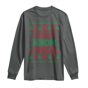 I Dont Know Margo Christmas Movie Long Sleeve Shirt Funny Xmas Couple Matching TS11 Dark Heather Print Your Wear