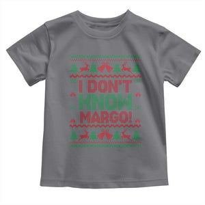 I Dont Know Margo Christmas Movie Toddler T Shirt Funny Xmas Couple Matching TS11 Charcoal Print Your Wear