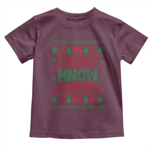 I Dont Know Margo Christmas Movie Toddler T Shirt Funny Xmas Couple Matching TS11 Maroon Print Your Wear