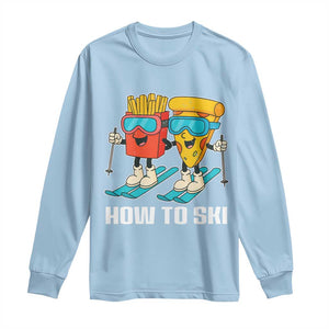 Funny Skiing Food Lover Long Sleeve Shirt How To Ski Pizza French Fries Skier TS11 Light Blue Print Your Wear