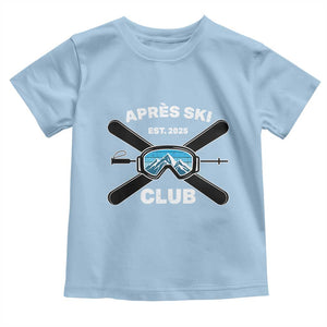 Apres Ski Club 2025 Toddler T Shirt Skiing Winter Sport Mountain TS11 Light Blue Print Your Wear