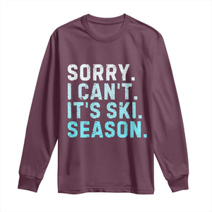 Funny Sorry I Cant It Is Ski Season Long Sleeve Shirt Winter Sports Ski Athlete TS11 Maroon Print Your Wear
