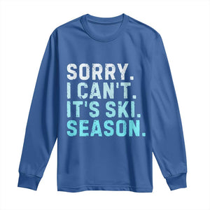 Funny Sorry I Cant It Is Ski Season Long Sleeve Shirt Winter Sports Ski Athlete TS11 Royal Blue Print Your Wear