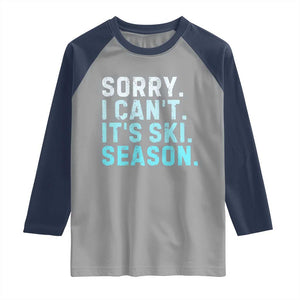 Funny Sorry I Cant It Is Ski Season Raglan Shirt Winter Sports Ski Athlete TS11 Sport Gray Navy Print Your Wear