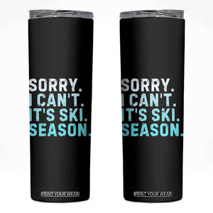 Funny Sorry I Cant It Is Ski Season Skinny Tumbler Winter Sports Ski Athlete TS11 Black Print Your Wear