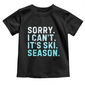 Funny Sorry I Cant It Is Ski Season Toddler T Shirt Winter Sports Ski Athlete TS11 Black Print Your Wear