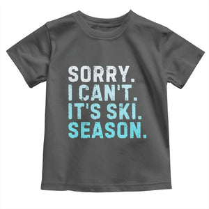 Funny Sorry I Cant It Is Ski Season Toddler T Shirt Winter Sports Ski Athlete TS11 Dark Heather Print Your Wear