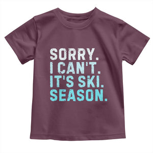 Funny Sorry I Cant It Is Ski Season Toddler T Shirt Winter Sports Ski Athlete TS11 Maroon Print Your Wear