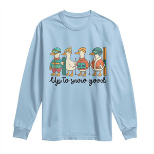 Funny Ski Snowboard Goose Long Sleeve Shirt Up To Snow Good Winter Sport TS11 Light Blue Print Your Wear