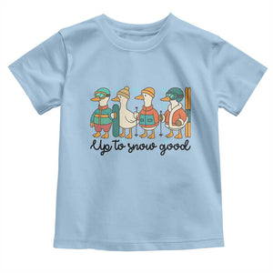 Funny Ski Snowboard Goose Toddler T Shirt Up To Snow Good Winter Sport TS11 Light Blue Print Your Wear