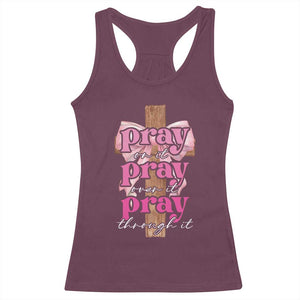 Pray On It Pray Over It Pray Through It Racerback Tank Top Christian Religious God Valentine's Day Coquette Cross TS11 Maroon Print Your Wear