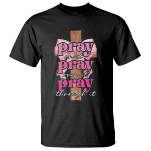 Pray On It Pray Over It Pray Through It T Shirt Christian Religious God Valentine's Day Coquette Cross TS11 Black Print Your Wear