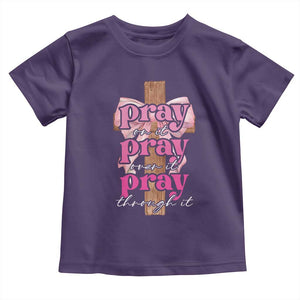 Pray On It Pray Over It Pray Through It Toddler T Shirt Christian Religious God Valentine's Day Coquette Cross TS11 Purple Print Your Wear