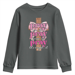 Pray On It Pray Over It Pray Through It Youth Sweatshirt Christian Religious God Valentine's Day Coquette Cross TS11 Dark Heather Print Your Wear