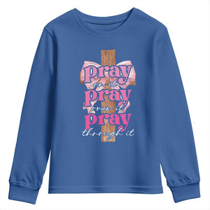 Pray On It Pray Over It Pray Through It Youth Sweatshirt Christian Religious God Valentine's Day Coquette Cross TS11 Royal Blue Print Your Wear