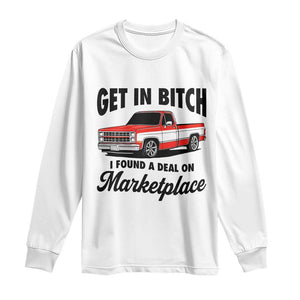 Funny Get in Bitch I Found A Deal On Marketplace Long Sleeve Shirt Red Truck TS11 White Print Your Wear