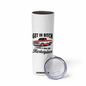 Funny Get in Bitch I Found A Deal On Marketplace Skinny Tumbler Red Truck TS11 Print Your Wear