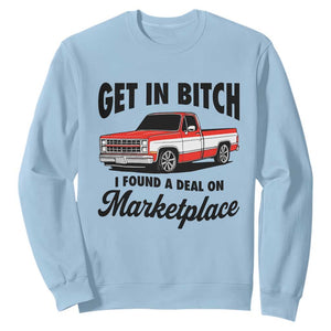 Funny Get in Bitch I Found A Deal On Marketplace Sweatshirt Red Truck TS11 Light Blue Print Your Wear