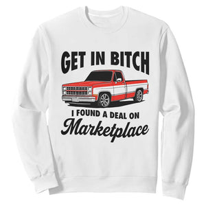 Funny Get in Bitch I Found A Deal On Marketplace Sweatshirt Red Truck TS11 White Print Your Wear