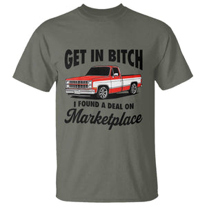 Funny Get in Bitch I Found A Deal On Marketplace T Shirt Red Truck TS11 Military Green Print Your Wear