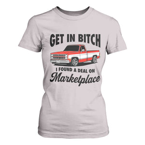 Funny Get in Bitch I Found A Deal On Marketplace T Shirt For Women Red Truck TS11 Ice Gray Print Your Wear