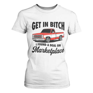 Funny Get in Bitch I Found A Deal On Marketplace T Shirt For Women Red Truck TS11 White Print Your Wear