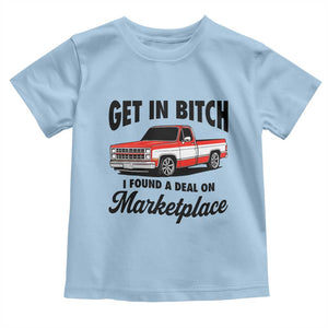 Funny Get in Bitch I Found A Deal On Marketplace Toddler T Shirt Red Truck TS11 Light Blue Print Your Wear