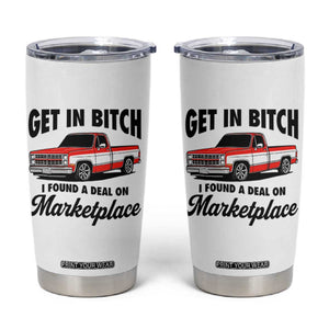 Funny Get in Bitch I Found A Deal On Marketplace Tumbler Cup Red Truck TS11 White Print Your Wear
